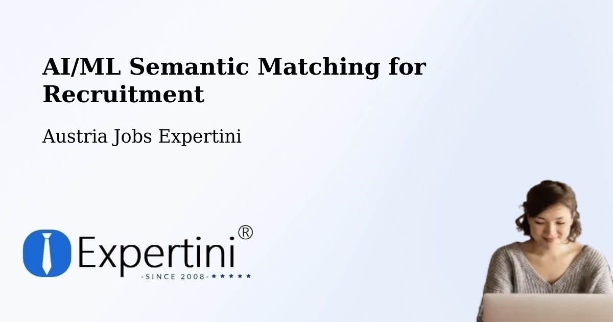 AI/ML Semantic Matching for Recruitment - Austria Jobs Expertini